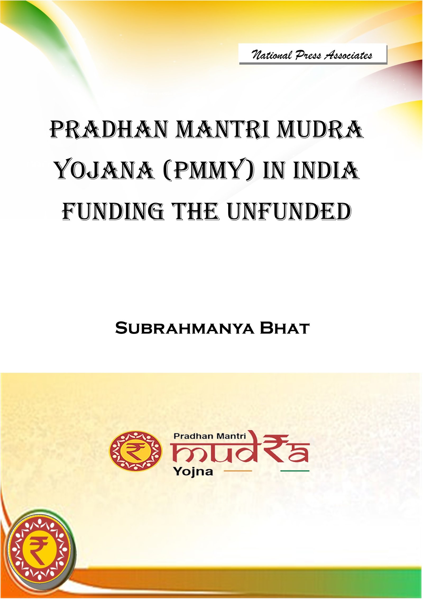 Pradhan Mantri Mudra Yojana (PMMY) in India-Funding the Unfunded